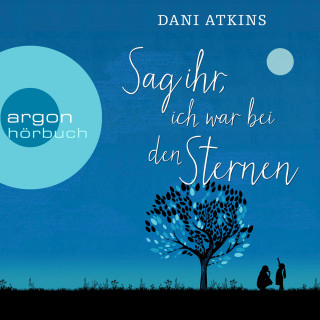 Dani Atkins: Sag ihr, ich war bei den Sternen (Ungekürzt)