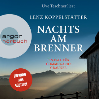 Lenz Koppelstätter: Nachts am Brenner - Commissario Grauner ermittelt, Band 3 (Ungekürzt)