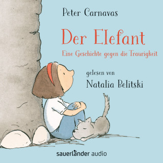 Peter Carnavas: Der Elefant - Eine Geschichte gegen die Traurigkeit (Ungekürzt)