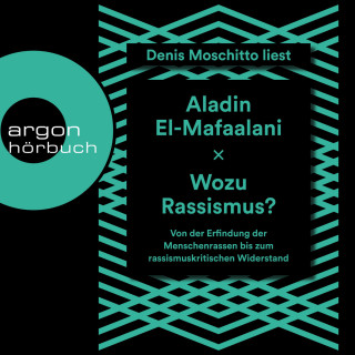 Aladin El-Mafaalani: Wozu Rassismus? - Von der Erfindung der Menschenrassen bis zum rassismuskritischen Widerstand (Ungekürzt)