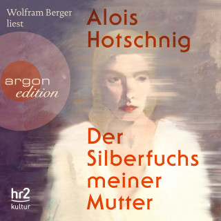 Alois Hotschnig: Der Silberfuchs meiner Mutter (Ungekürzt)