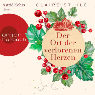 Claire Stihlé: Der Ort der verlorenen Herzen - Ein zauberhaft romantisches Winter-Hörbuch über die Liebe und die Sehnsucht (Ungekürzt)