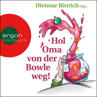 Dietmar Bittrich: Hol Oma von der Bowle weg! - Neue Weihnachtsgeschichten mit der buckligen Verwandtschaft (Gekürzt)