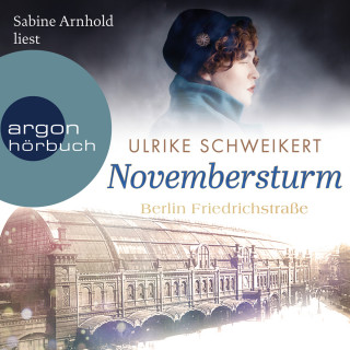 Ulrike Schweikert: Berlin Friedrichstraße: Novembersturm - Friedrichstraßensaga, Band 1 (Ungekürzt)