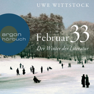 Uwe Wittstock: Feb 33 - Der Winter der Literatur (Ungekürzt)