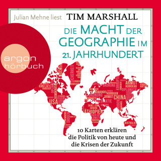 Tim Marshall: Die Macht der Geographie im 21. Jahrhundert - 10 Karten erklären die Politik von heute und die Krisen der Zukunft (Ungekürzt)