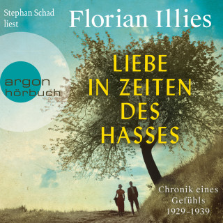 Florian Illies: Liebe in Zeiten des Hasses - Chronik eines Gefühls 1929-1939 (Ungekürzt)