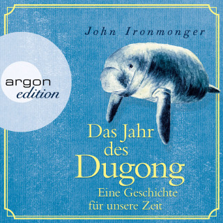 John Ironmonger: Das Jahr des Dugong - Eine Geschichte für unsere Zeit (Ungekürzt)