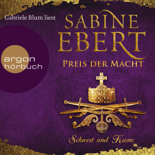Sabine Ebert: Schwert und Krone - Preis der Macht - Das Barbarossa-Epos, Band 5 (Ungekürzte Lesung)