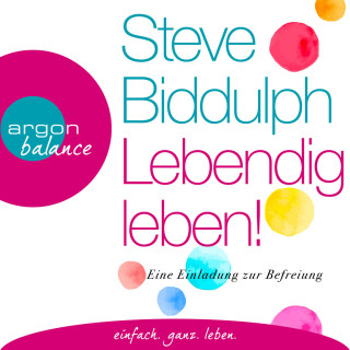 Steve Biddulph: Lebendig leben! - Eine Einladung zur Befreiung (Ungekürzt)