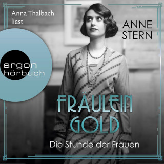 Anne Stern: Fräulein Gold. Die Stunde der Frauen - Die Hebamme von Berlin, Band 4 (Ungekürzte Lesung)