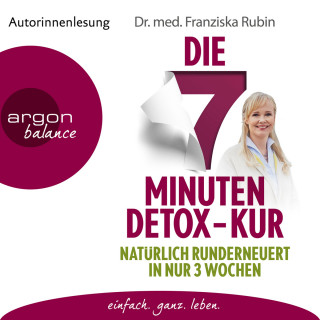 Franziska Rubin: Die 7-Minuten-Detox-Kur - Natürlich runderneuert in nur 3 Wochen (Ungekürzte Lesung)