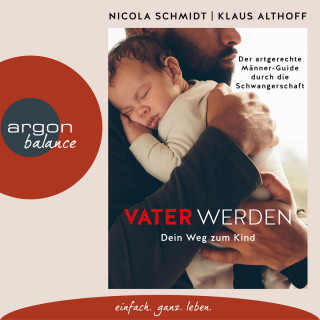 Nicola Schmidt, Klaus Althoff: Vater werden - Dein Weg zum Kind (Ungekürzte Autorinnenlesung)