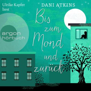 Dani Atkins: Bis zum Mond und zurück (Ungekürzte Lesung)