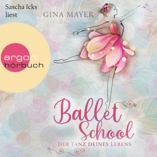 Gina Mayer: Ballet School - Der Tanz deines Lebens - Ballet School, Band 1 (Ungekürzte Lesung)