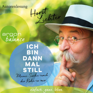 Horst Lichter: Ich bin dann mal still - Meine Suche nach der Ruhe in mir (Ungekürzte Autorenlesung)