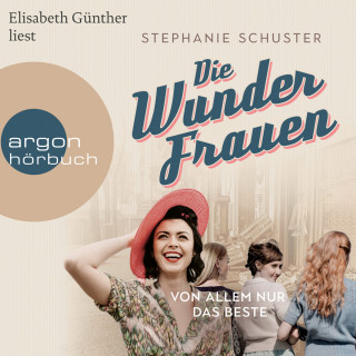 Stephanie Schuster: Von allem nur das Beste - Wunderfrauen-Trilogie, Band 2 (Ungekürzte Lesung)