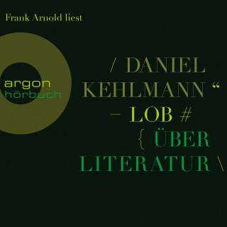 Daniel Kehlmann: Lob - Über Literatur (Gekürzte Lesung)