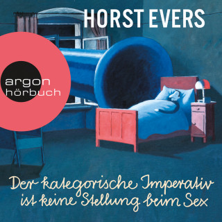 Horst Evers: Der kategorische Imperativ ist keine Stellung beim Sex (Ungekürzte Live-Lesung)