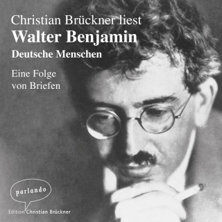 Walter Benjamin: Deutsche Menschen - Eine Folge von Briefen (Ungekürzte Lesung)