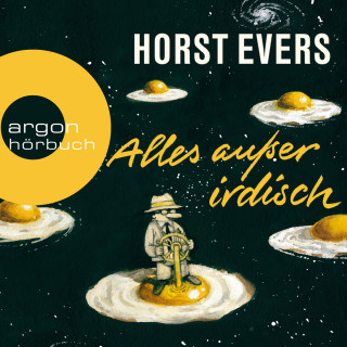Horst Evers: Alles außer irdisch (Ungekürzte Lesung)