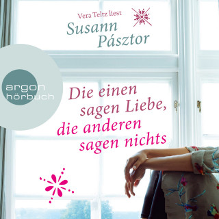 Susann Pásztor: Die einen sagen Liebe, die anderen sagen nichts (Ungekürzte Lesung)