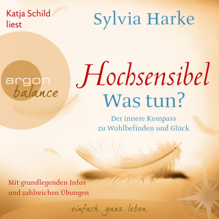 Sylvia Harke: Hochsensibel - Was tun? - Der innere Kompass zu Wohlbefinden und Glück (Autorisierte Lesefassung)