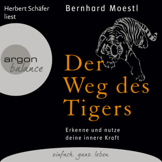 Bernhard Moestl: Der Weg des Tigers - Erkenne und nutze deine innere Kraft (Gekürzte Fassung)