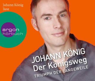 Johann König: Der Königsweg - Triumph der Langeweile (Ungekürzte Fassung)