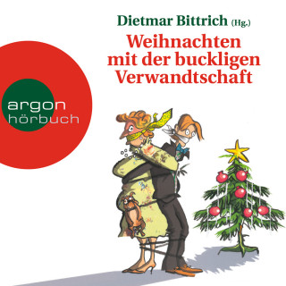 Dietmar Bittrich: Weihnachten mit der buckligen Verwandtschaft (Gekürzte Fassung)