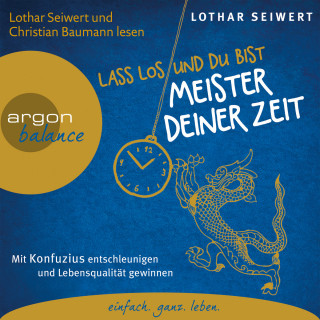 Lothar Seiwert: Lass los und du bist der Meister deiner Zeit - Mit Konfuzius entschleunigen und Lebensqualität gewinnen (Gekürzte Fassung)