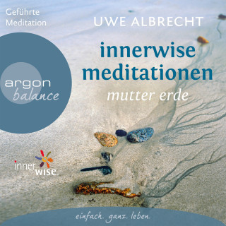 Uwe Albrecht: Innerwise Meditationen - Mutter Erde (Ungekürzte Fassung)