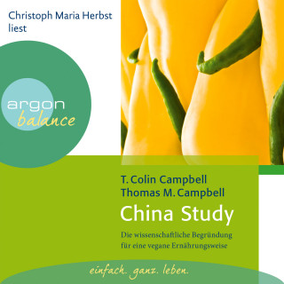 T. Colin Campbell: China Study - Die wissenschaftliche Begründung für eine vegane Ernährungsweise (Gekürzte Fassung)