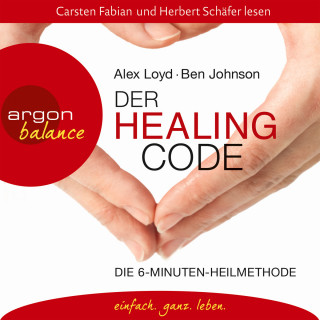Alex Loyd, Ben Johnson: Der Healing Code - Die 6-Minuten-Heilmethode (Gekürzte Fassung)