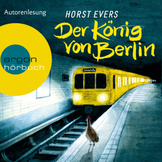 Horst Evers: Der König von Berlin (Ungekürzte Fassung)
