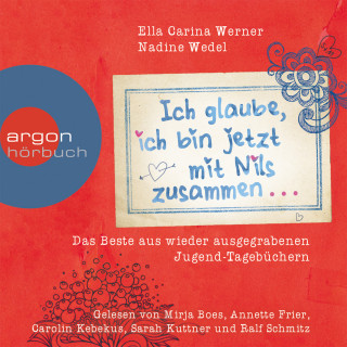 Ella Carina Werner, Nadine Wedel: Ich glaube, ich bin jetzt mit Nils zusammen - as Beste aus wieder ausgegrabenen Jugend-Tagebüchern (Gekürzte Fassung)