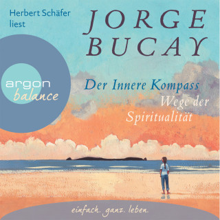 Jorge Bucay: Der innere Kompass - Wege der Spiritualität (Gekürzte Fassung)