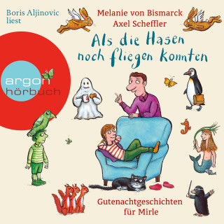 Melanie von Bismarck: Als die Hasen noch fliegen konnten - Gutenachtgeschichten für Mirle (ungekürzt)