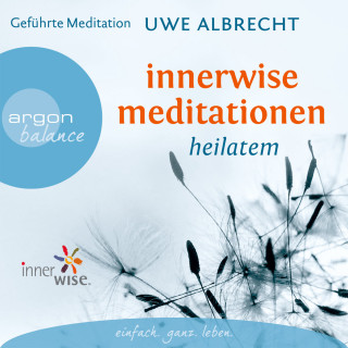 Uwe Albrecht: Innerwise Meditationen - Heilatem (Gekürzte Fassung)