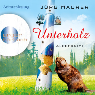 Jörg Maurer: Unterholz - Alpenkrimi (Gekürzte Fassung)