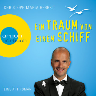 Christoph Maria Herbst: Ein Traum von einem Schiff - Eine Art Roman (Ungekürzte Fassung)