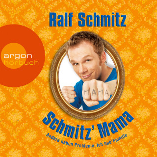 Ralf Schmitz: Schmitz' Mama - Andere haben Probleme, ich hab' Familie (Gekürzte Fassung)