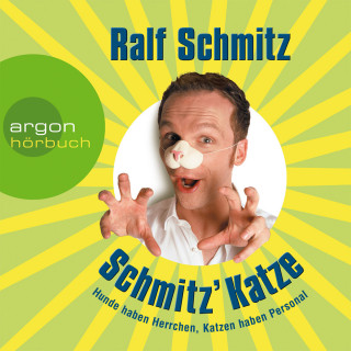 Ralf Schmitz: Schmitz' Katze - Hunde haben Herrchen, Katzen haben Personal (Gekürzte Fassung)