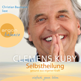Clemens Kuby: Selbstheilung - Gesund aus eigener Kraft (Gekürzte Fassung)