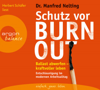 Manfred Nelting: Schutz vor Burn-out - Ballast abwerfen - kraftvoller leben - Entschleunigung im modernen Arbeitsalltag (Gekürzte Fassung)