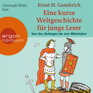 Ernst H. Gombrich: Eine kurze Weltgeschichte für junge Leser, Von den Anfängen bis zum Mittelalter (ungekürzt)