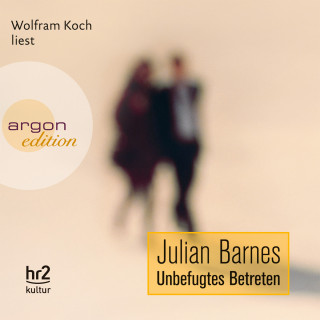 Julian Barnes: Unbefugtes Betreten (Ungekürzte Fassung)