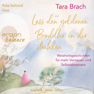Tara Brach: Lass den goldenen Buddha in dir strahlen - Weisheitsgeschichten für mehr Vertrauen und Selbstakzeptanz (Ungekürzte Lesung)