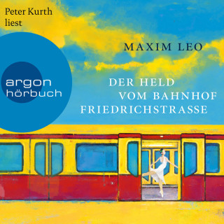 Maxim Leo: Der Held vom Bahnhof Friedrichstraße (Ungekürzte Lesung)
