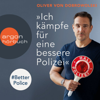 Oliver von Dobrowolski: "Ich kämpfe für eine bessere Polizei" - #BetterPolice (Ungekürzte Lesung)
